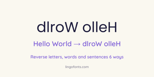 Reverse text: Hello World written backwards as dlroW olleH